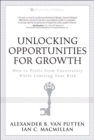 Image for Unlocking Opportunities for Growth: How to Profit from Uncertainty While Limiting Your Risk