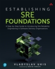 Image for Establishing SRE Foundations: A Step-by-Step Guide to Introducing Site Reliability Engineering in Software Delivery Organizations
