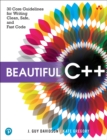 Image for Beautiful C++  : 30 core guidelines for writing clean, safe, and fast code