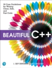 Image for Beautiful C++:  30 Core Guidelines for Writing Clean, Safe, and Fast Code