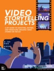 Image for Video Storytelling Projects: A DIY Guide to Shooting, Editing and Producing Amazing Video Stories on the Go
