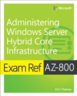 Image for Administering Windows Server hybrid core infrastructure  : exam ref AZ-800