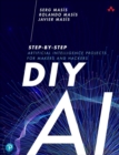 Image for DIY AI : Step-by-Step Artificial Intelligence Projects for Makers and Hackers