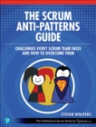 Image for The Scrum anti-patterns guide  : challenges every Scrum team faces and how to overcome them
