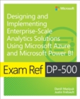 Image for Exam Ref DP-500 designing and implementing enterprise-scale analytics solutions using Microsoft Azure and Microsoft Power BI
