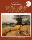 Image for Dynamic social studies for constructivist classrooms  : inspiring tomorrow&#39;s social scientists
