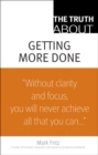 Image for The truth about getting more done