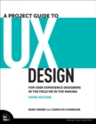 Image for A project guide to UX design  : for user experience designers in the field or in the making