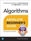 Image for Absolute beginner&#39;s guide to algorithms  : a practical introduction to data structures and algorithms in JavaScript