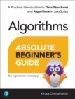 Image for Absolute beginner&#39;s guide to algorithms: a practical introduction to data structures and algorithms in JavaScript