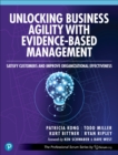 Image for Unlocking business agility with evidence-based management  : satisfy customers and improve organizational effectiveness