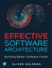 Image for Effective software architecture: building better software faster