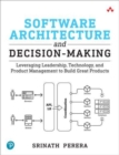 Image for Software architecture and decision-making  : leveraging leadership, technology, and product management to build great products