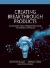 Image for Creating breakthrough products  : innovation from product planning to program approval