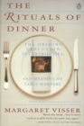 Image for The rituals of dinner  : the origins, evolution, eccentricities, and meaning of table manners