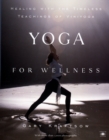 Image for Yoga for Wellness : Healing with the Timeless Teachings of Viniyoga