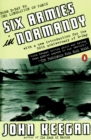 Image for Six Armies in Normandy : From D-Day to the Liberation of Paris, June 6th-August 5th, 1944
