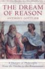Image for The dream of reason  : a history of Western philosophy from the Greeks to the Renaissance