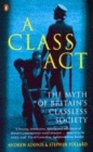 Image for A class act  : the myth of Britain&#39;s classless society