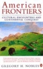 Image for American frontiers  : cultural encounters and continental conquest