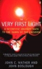 Image for The very first light  : the true inside story of the scientific journey back to the dawn of the universe
