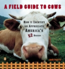 Image for A Field Guide to Cows : How to Identify and Appreciate America&#39;s 52 Breeds