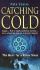 Image for Catching cold  : 1918&#39;s forgotten tragedy and the scientific hunt for the virus that caused it