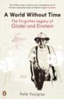Image for A world without time  : the forgotten legacy of Gèodel and Einstein