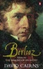 Image for BerliozVol. 1: The making of an artist, 1803-1832 : v. 1 : The Making of an Artist 1803-1832