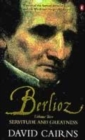 Image for BerliozVol. 2: Servitude and greatness, 1832-1869 : v. 2 : Servitude and Greatness 1832-1869