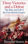 Image for Three victories and a defeat  : the rise and fall of the first British Empire, 1714-1783