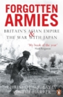 Image for Forgotten armies  : Britain&#39;s Asian empire and the war with Japan