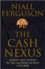 Image for The cash nexus  : money and power in the modern world, 1700-2000