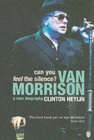 Image for Can you feel the silence?  : Van Morrison, a new biography