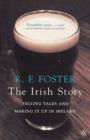 Image for The Irish story  : telling tales and making it up in Ireland