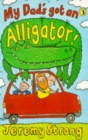 Image for My dad&#39;s got an alligator!