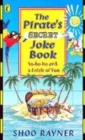 Image for The pirate&#39;s secret joke book  : yo-ho-ho and a lottle of fun