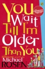 Image for You Wait Till I&#39;m Older Than You!