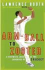 Image for Arm-ball to zooter  : a sideways look at the language of cricket