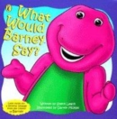 Image for WHAT WOULD BARNEY SAY?