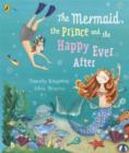 Image for The mermaid, the prince and the happy ever after