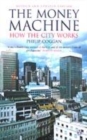 Image for The money machine  : how the City works