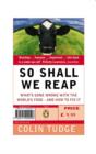 Image for So shall we reap  : what&#39;s gone wrong with the world&#39;s food - and how to fix it