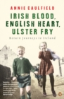 Image for Irish blood, English heart, Ulster fry  : return journeys to Ireland