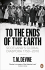 Image for To the ends of the earth  : Scotland&#39;s global diaspora, 1750-2010
