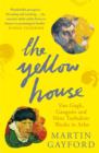 Image for The Yellow House  : Van Gogh, Gauguin and nine turbulent weeks in Arles