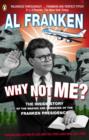 Image for Why not me?  : the inside story of the making and unmaking of the Franken presidency