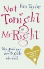 Image for Not tonight, Mr Right  : why good men come to girls who wait