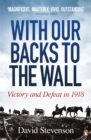 Image for With our backs to the wall  : victory and defeat in 1918