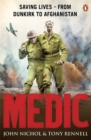 Image for Medic  : saving lives - from Dunkirk to Afghanistan